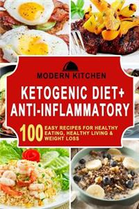 Ketogenic Diet + Anti-Inflammatory: Box Set - 100 Easy Recipes For: Healthy Eating, Healthy Living, & Weight Loss