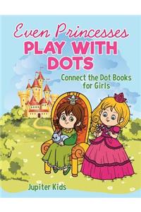 Even Princesses Play with Dots - Connect the Dot Books for Girls