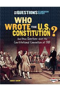 Who Wrote the U.S. Constitution?: And Other Questions about the Constitutional Convention of 1787