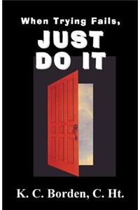 When Trying Fails, Just Do It