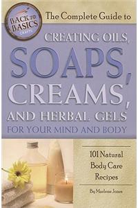 Complete Guide to Creating Oils, Soaps, Creams & Herbal Gels for Your Mind & Body