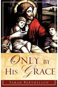 Only by His Grace