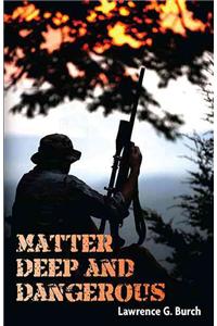 Matter Deep and Dangerous
