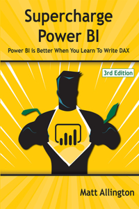 Supercharge Power BI: Power Bi Is Better When You Learn to Write Dax