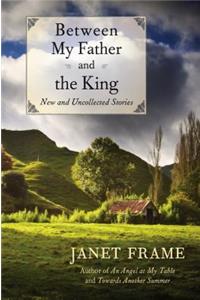 Between My Father and the King: New and Uncollected Stories