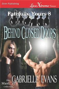 Behind Closed Doors [Fatefully Yours 8] (Siren Publishing Lovextreme Forever Manlove - Serialized)
