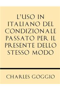 L'Uso in Italiano del Condizionale Passato Per Il Presente Dello Stesso Modo