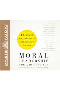 Moral Leadership for a Divided Age (Library Edition)