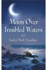 Moon Over Troubled Waters