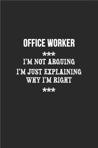 I'm Not Arguing I'm Just Explaining Why I'm Right Office worker Notebook