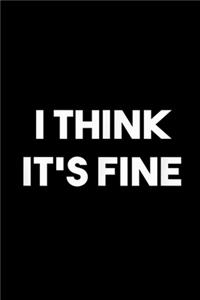 I Think Its Fine
