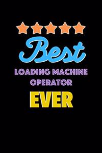 Best Loading Machine Operator Evers Notebook - Loading Machine Operator Funny Gift