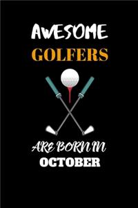 Awesome Golfers Are Born in October: Golfers Birthday Gifts Notebook Journal for Record Everything-Track your Game Stats, corecard.Gifts for Frineds, Father, Mother, Sister Golfers