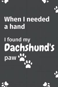 When I needed a hand, I found my Dachshund's paw