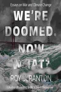 We're Doomed. Now What?