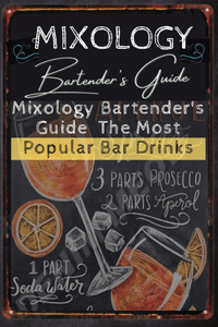 Mixology Bartender's Guide The Most Popular Bar Drinks