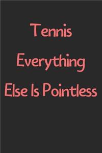 Tennis Everything Else Is Pointless