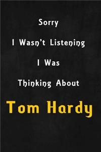 Sorry I wasn't listening, I was thinking about Tom Hardy