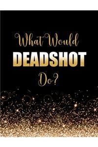 What Would Deadshot Do?