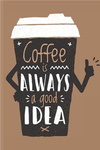 Coffee is always a Good Idea