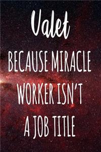 Valet Because Miracle Worker Isn't A Job Title: The perfect gift for the professional in your life - Funny 119 page lined journal!