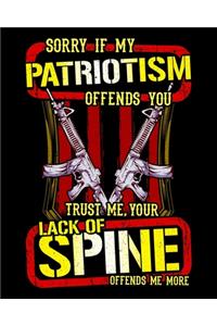 Sorry If My Patriotism Offends You Trust Me, Your Lack Of Spine Offends Me More