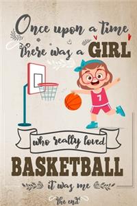 Once Upon A Time There Was A Girl Who Really Loved Basketball It Was Me The End