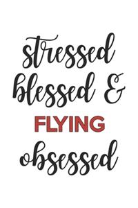 Stressed Blessed and Flying Obsessed Flying Lover Flying Obsessed Notebook A beautiful