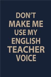Don't make me use my English teacher voice
