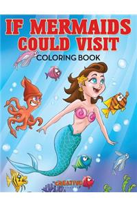 If Mermaids Could Visit Coloring Book