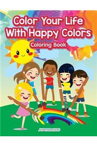 Color Your Life With Happy Colors Coloring Book