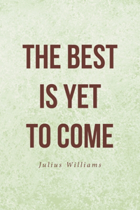Best Is Yet to Come