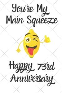 You're my main squeeze Happy 73rd Anniversary
