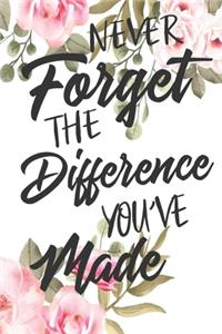 Never Forget The Difference You've Made