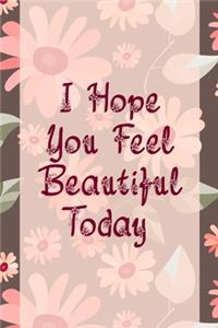 I Hope You Feel Beautiful Today