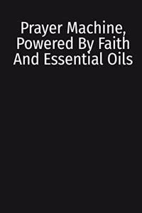 Prayer Machine, Powered By Faith And Essential Oils