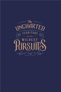 The Uncharted Territory of My Wildest Pursuits