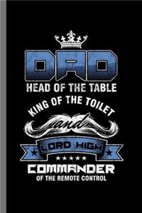 Dad head of the table king of the toilet and Lord high