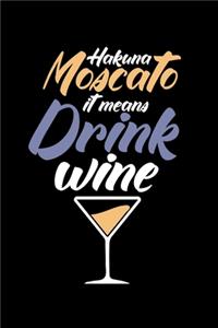Hakuna Moscato it Means Drink Wine