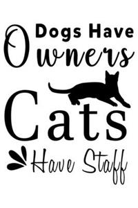 Dog Have Owners Cats have staff: cat journal notebook, cat journal hardcover, cat notebooks and journals, cat journal blank, cat journal for kids, cat journal book, cat dotted journ