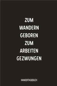 Zum wandern geboren zum arbeiten gezwungen Wandertagebuch