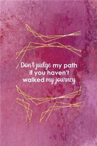 Don't Judge My Path If You Haven't Walked My Journey