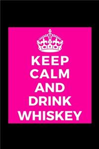 Keep Calm and Drink Whiskey