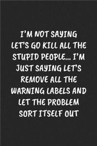 I'm Not Saying Let's Go Kill All the Stupid People... I'm Just Saying Let's Remove All the Warning Labels and Let the Problem Sort Itself Out