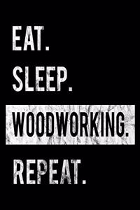 Eat Sleep Woodworking Repeat