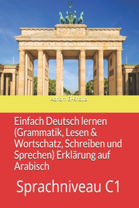 Einfach Deutsch lernen C1 (Grammatik, Lesen & Wortschatz, Schreiben und Sprechen) Erklärung auf Arabisch