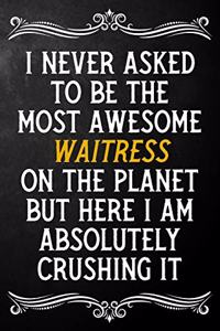 I Never Asked To Be The Most Awesome Waitress On The Planet
