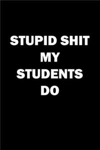Stupid Shit My Students Do