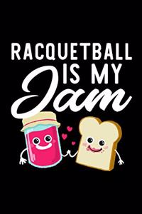 Racquetball Is My Jam: Funny Notebook for Racquetball Fan - Great Christmas & Birthday Gift Idea for Racquetball Fan - Racquetball Journal - 100 pages 6x9 inches