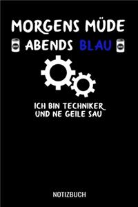 Morgens müde abends blau ich bin Techniker und ne geile Sau